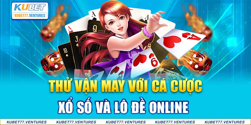 Thử vận may với cá cược xổ số và lô đề online